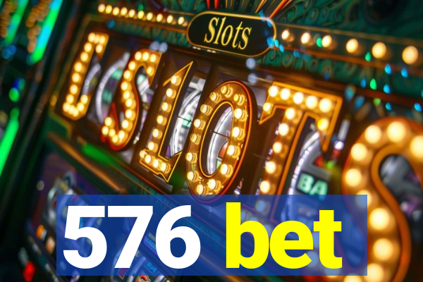 576 bet